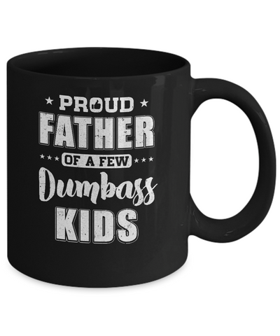 Proud Father Of A Few Dumbass Kids Fathers Day Gift Mug-Coffee Mug-11oz Mug-Black