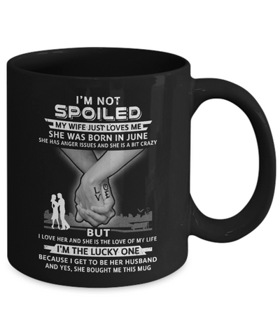 I Am A Not Spoiled My Wife Was Born In June Husband Mug-Coffee Mug-11oz Mug-Black