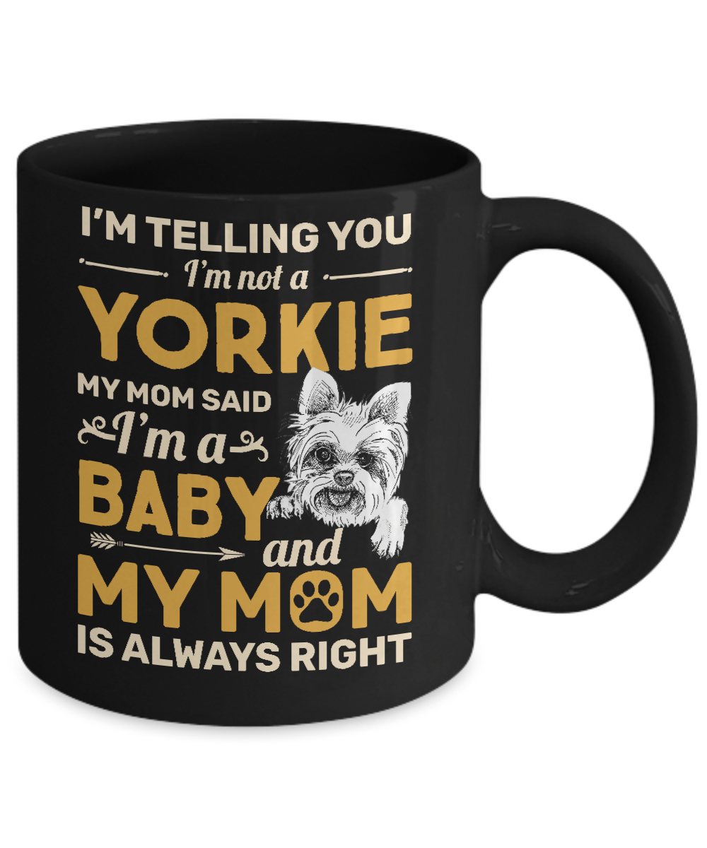 Yorkie I'm Telling You I'm Not A Yorkie My Mom Said Mug-Coffee Mug-11oz Mug-Black