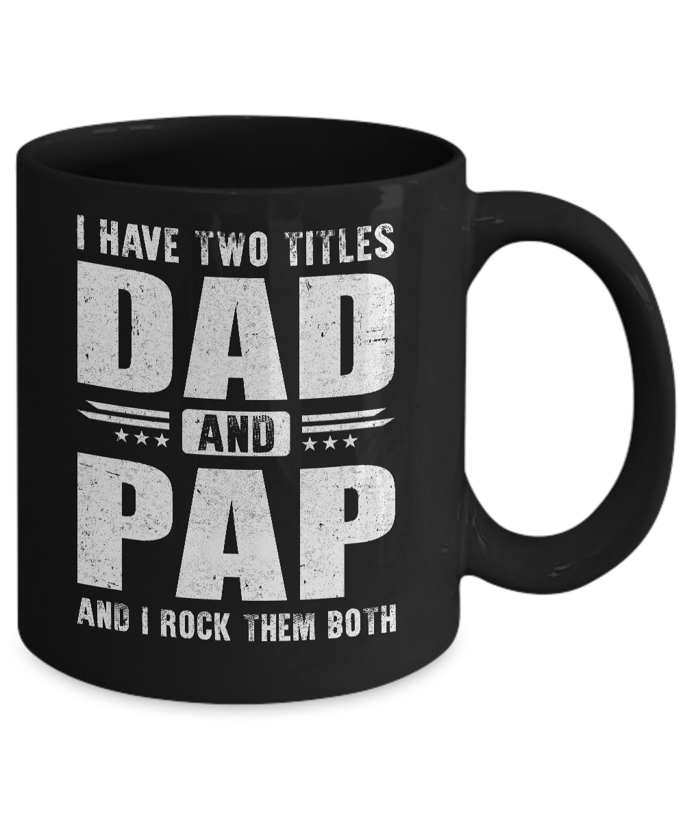 I Have Two Titles Dad And Pap Fathers Day Gift Dad Mug-Coffee Mug-11oz Mug-Black