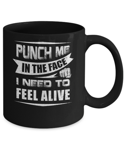 Punch Me In The Face I Need To Feel Alive Mug-Coffee Mug-11oz Mug-Black