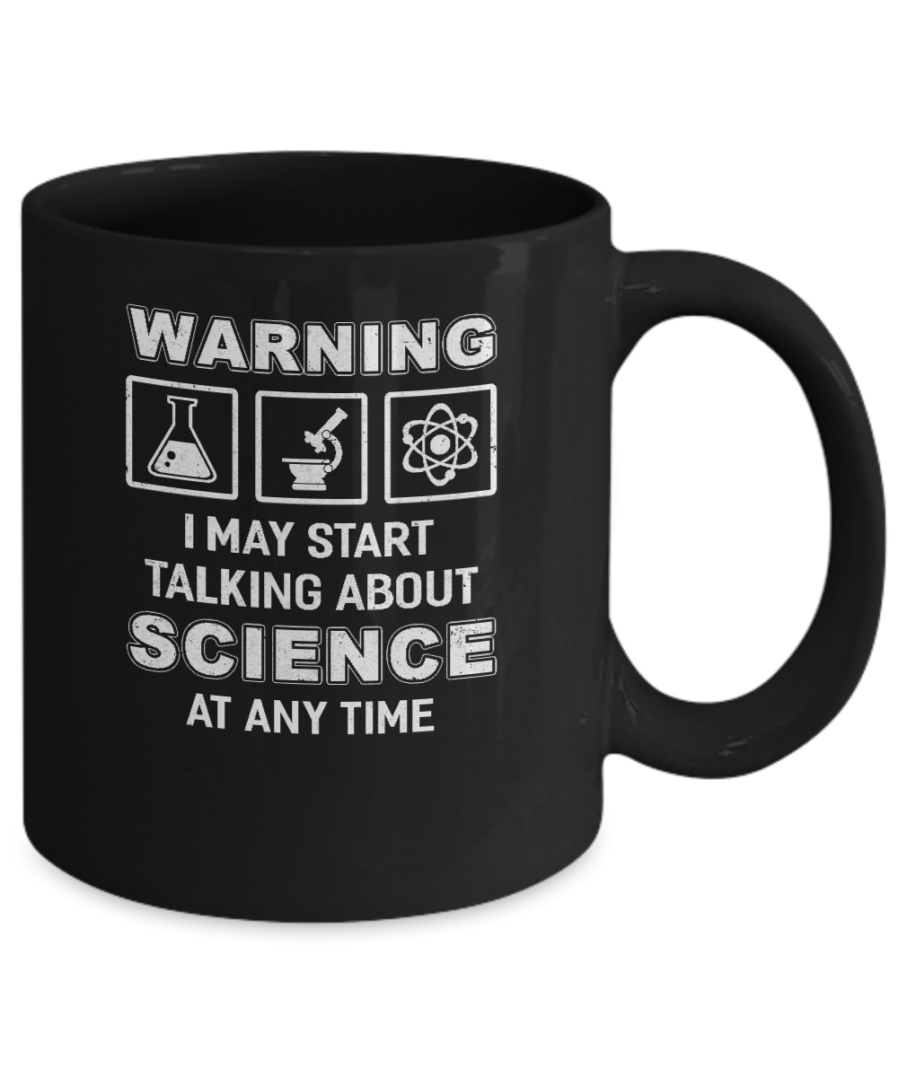 Warning I May Start Talking About Science At Any Time Mug-Coffee Mug-11oz Mug-Black