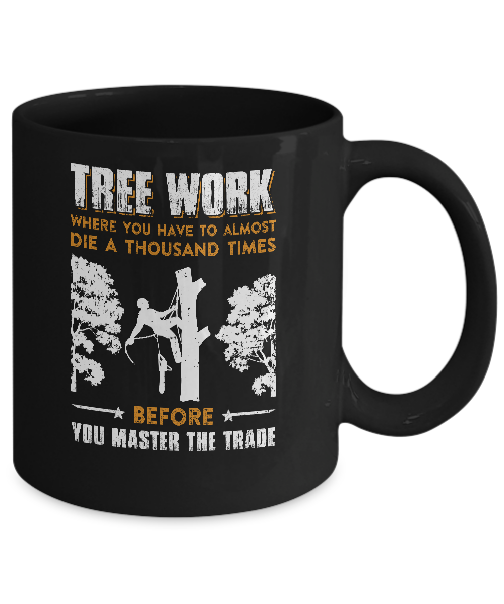 Tree Work Funny Tree Climber Pruner Mug-Coffee Mug-11oz Mug-Black