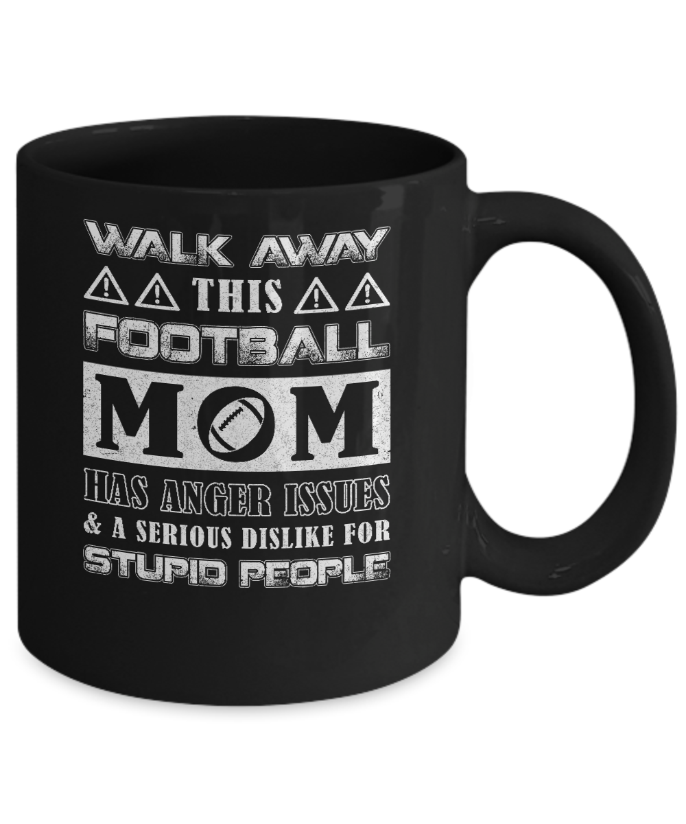 Walk Away This Football Mom Has Anger Issues Mug-Coffee Mug-11oz Mug-Black
