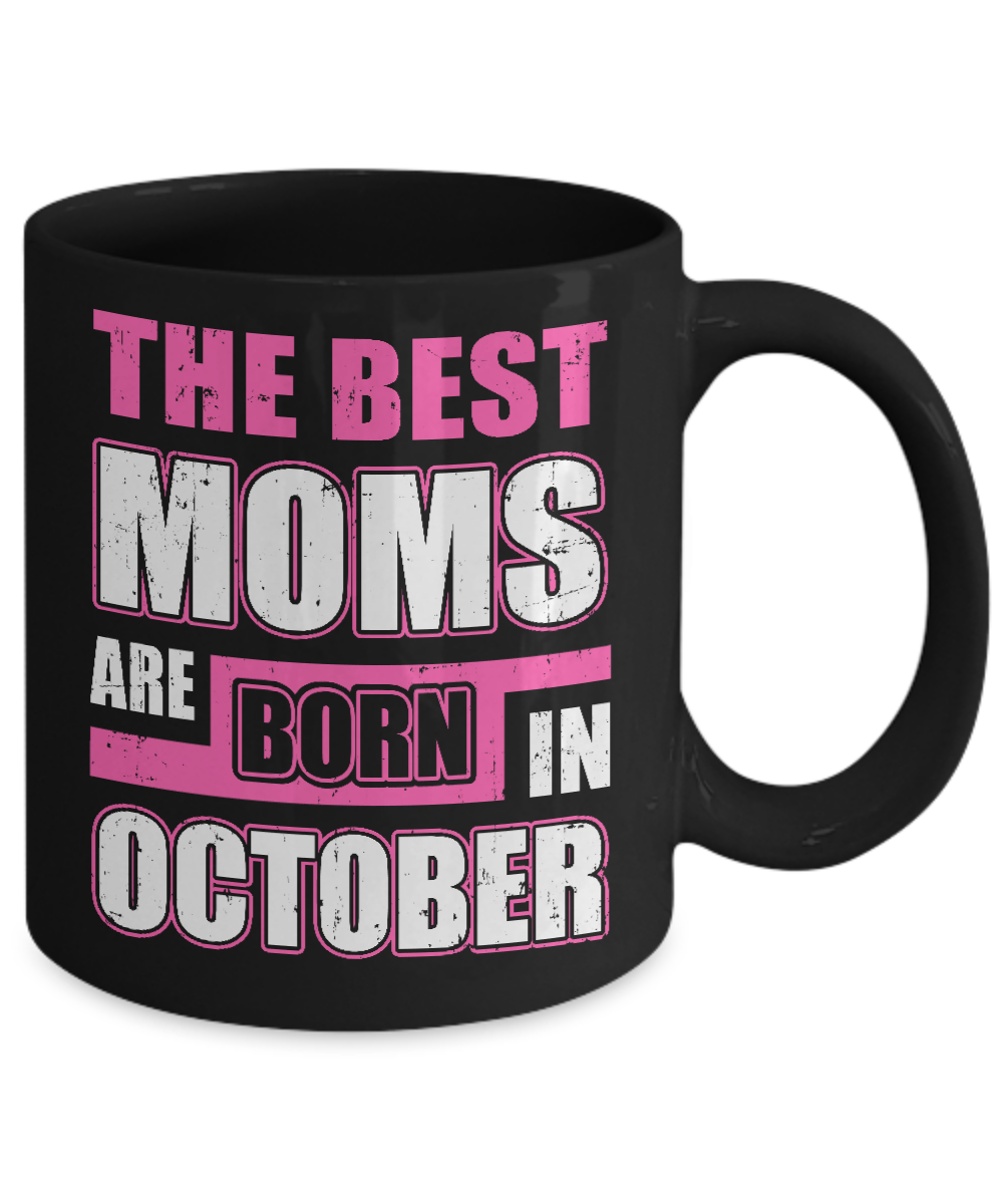 The Best Moms Are Born In October Mug-Coffee Mug-11oz Mug-Black
