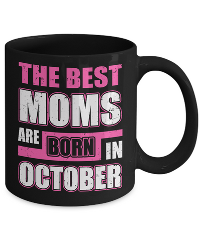 The Best Moms Are Born In October Mug-Coffee Mug-11oz Mug-Black