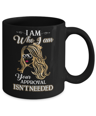 I Am Who I Am Your Approval Is Not Needed Mug-Coffee Mug-11oz Mug-Black