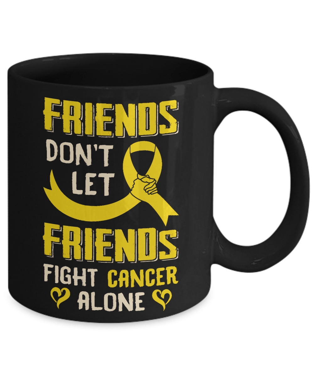 Friends Don't Let Friends Fight Cancer Alone Gold Yellow Awareness Mug-Coffee Mug-11oz Mug-Black