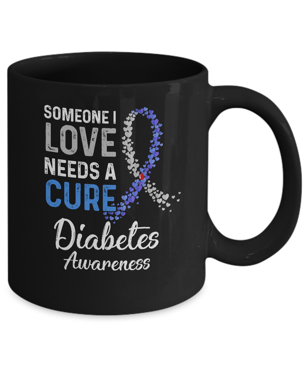 Someone I Love Needs Cure Diabetes Awareness Warrior Mug-Coffee Mug-11oz Mug-Black