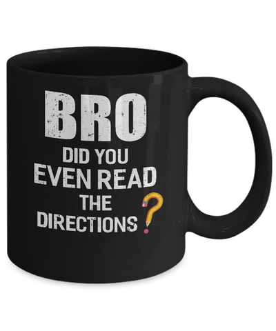 Bro Did You Even Read The Directions Mug-Coffee Mug-11oz Mug-Black