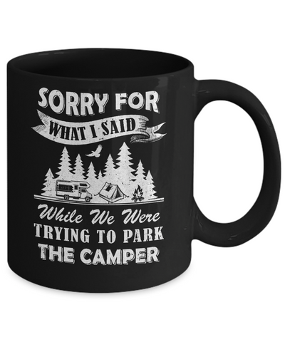 Sorry For What I Said Trying To Park The Camper Camping Mug-Coffee Mug-11oz Mug-Black