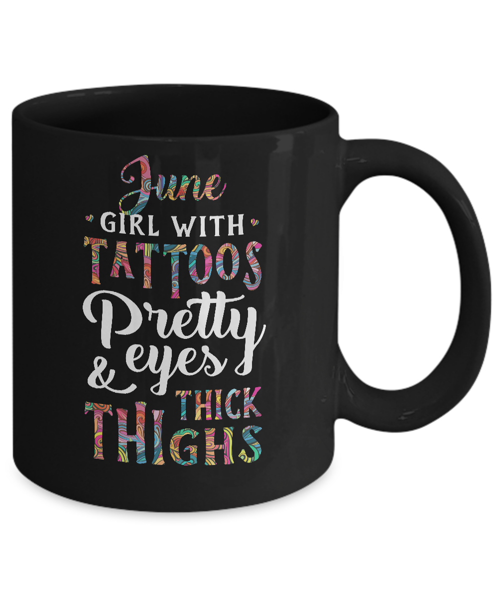 Tattoos Pretty Eyes Thick Thighs June Girl Birthday Mug-Coffee Mug-11oz Mug-Black