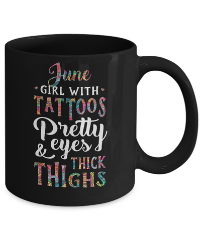 Tattoos Pretty Eyes Thick Thighs June Girl Birthday Mug-Coffee Mug-11oz Mug-Black