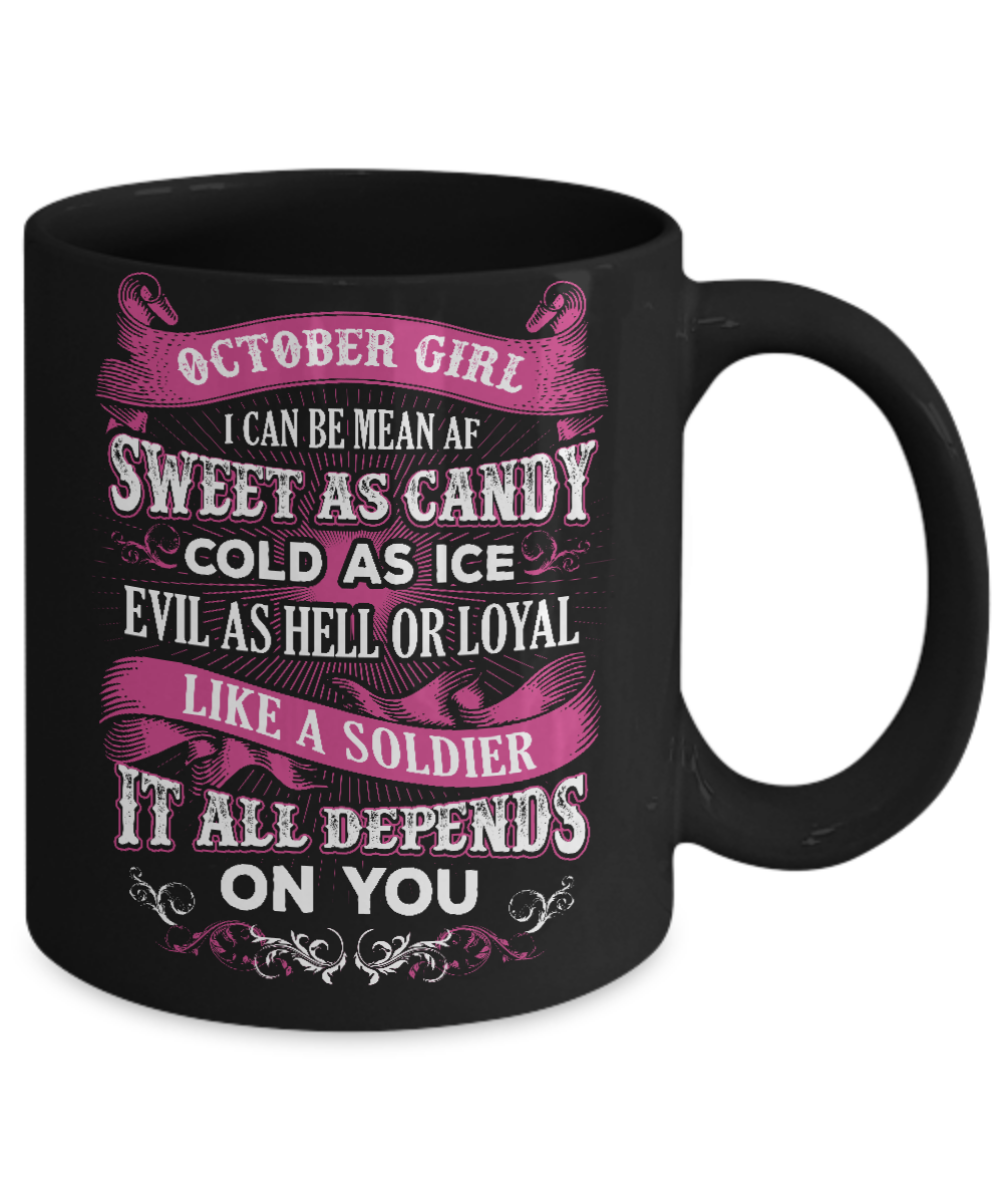 October Girl I Can Be Mean Af Sweet Candy Ice Hell Soldier Depends On You Mug-Coffee Mug-11oz Mug-Black