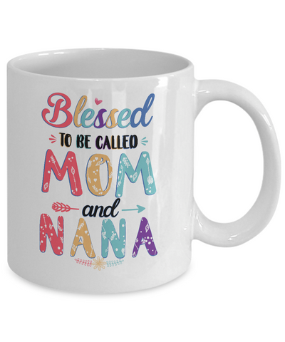 Blessed To Be Called Mom And Nana Mothers Day Gift Mug-Coffee Mug-11oz Mug-White