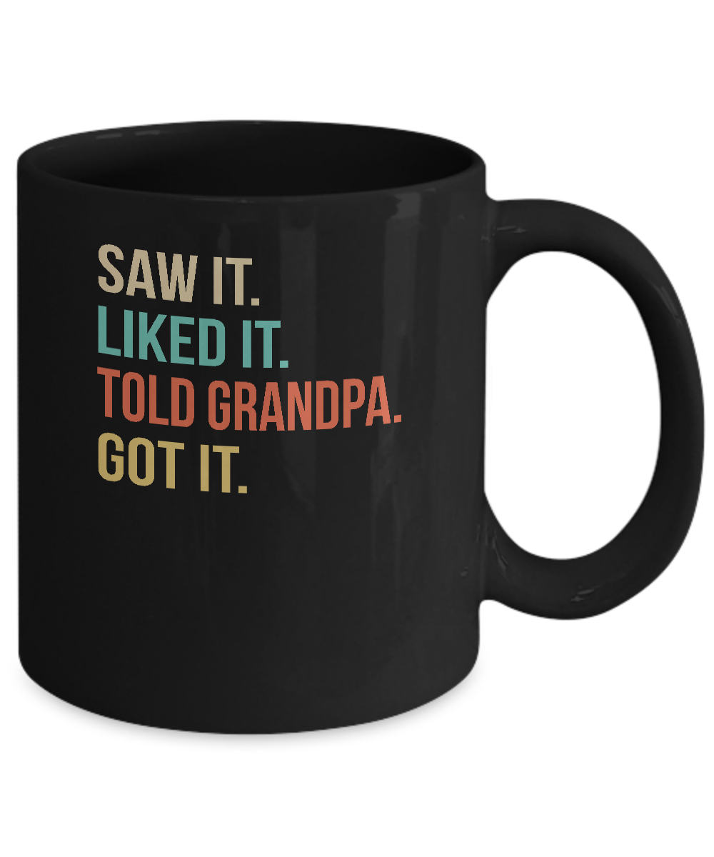 Funny Grandpa Saw It Liked It Told Grandpa Got It For Kids Mug-Coffee Mug-11oz Mug-Black