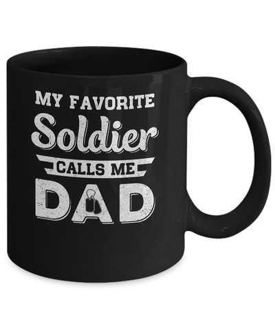 My Favorite Soldier Calls Me Dad Fathers Day Gifts Mug-Coffee Mug-11oz Mug-Black