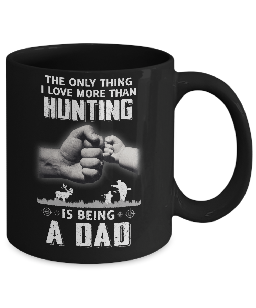 Only Thing I Love More Than Hunting Is Being A Dad Fathers Day Mug-Coffee Mug-11oz Mug-Black