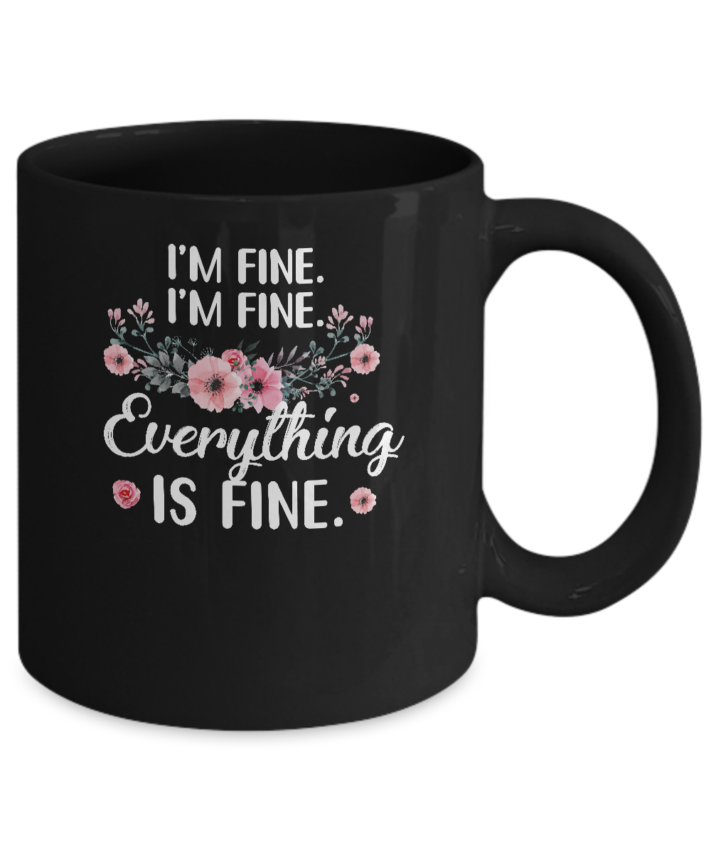 Its Fine Im Fine Everything Is Fine Flower Mug-Coffee Mug-11oz Mug-Black