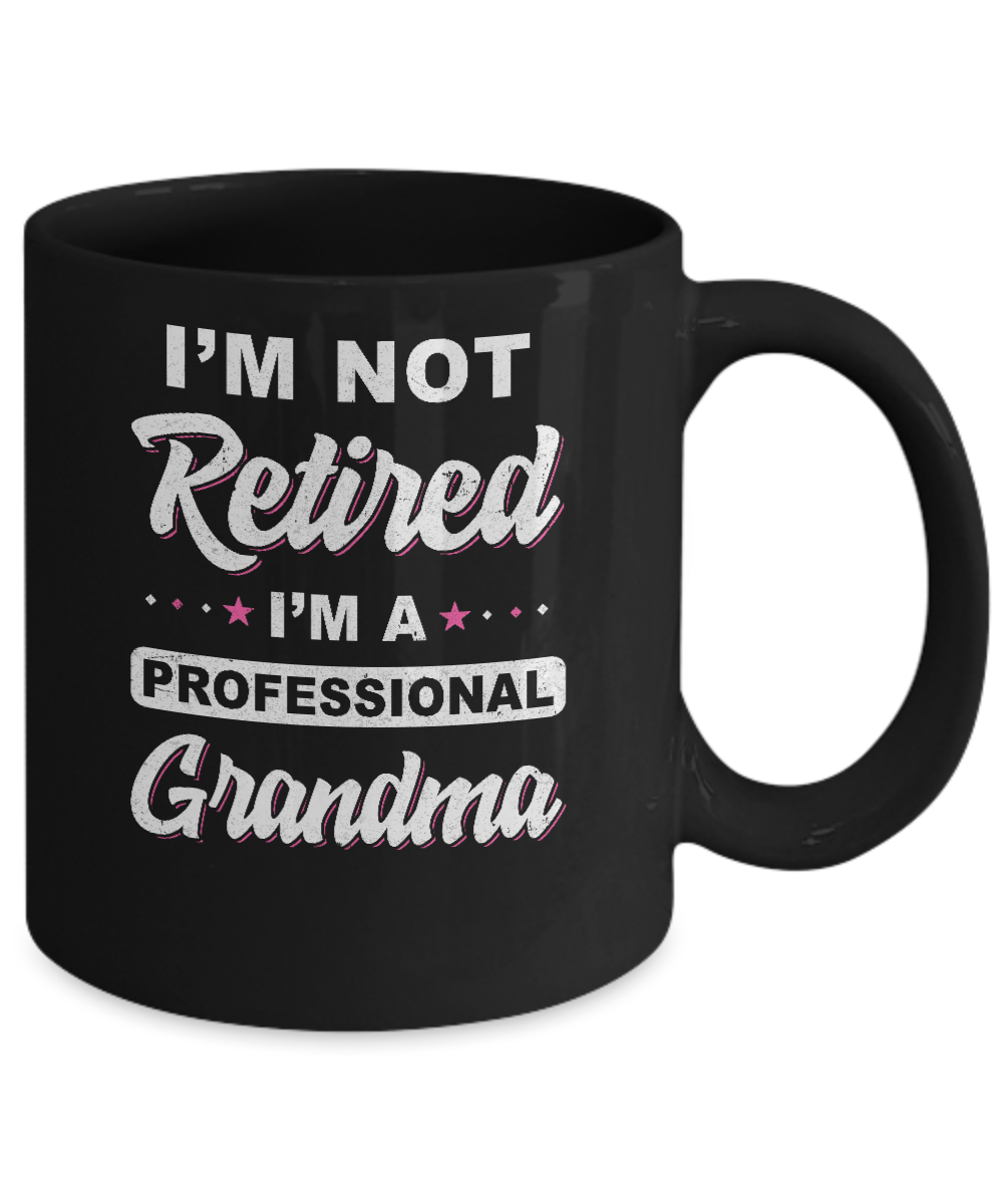 I'm Not Retired A Professional Grandma Mother Day Gift Mug-Coffee Mug-11oz Mug-Black