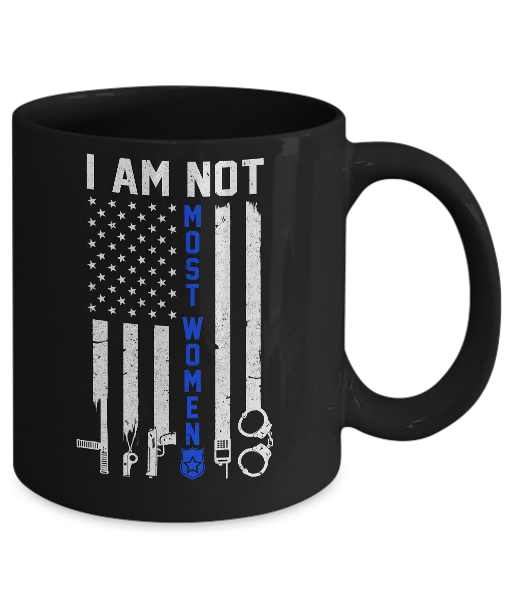 Police I Am Not Most Women Thin Blue Line USA Flag Mug-Coffee Mug-11oz Mug-Black