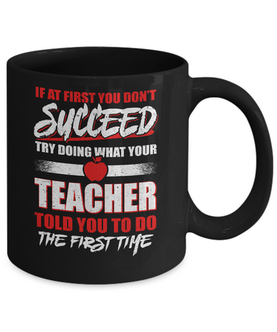 If At First You Don't Succeed Try Doing What Your Teacher Mug-Coffee Mug-11oz Mug-Black