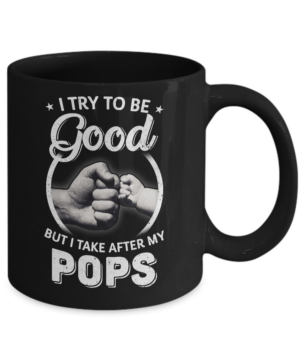 I Try To Be Good But I Take After My Pops Toddler Kids Mug-Coffee Mug-11oz Mug-Black
