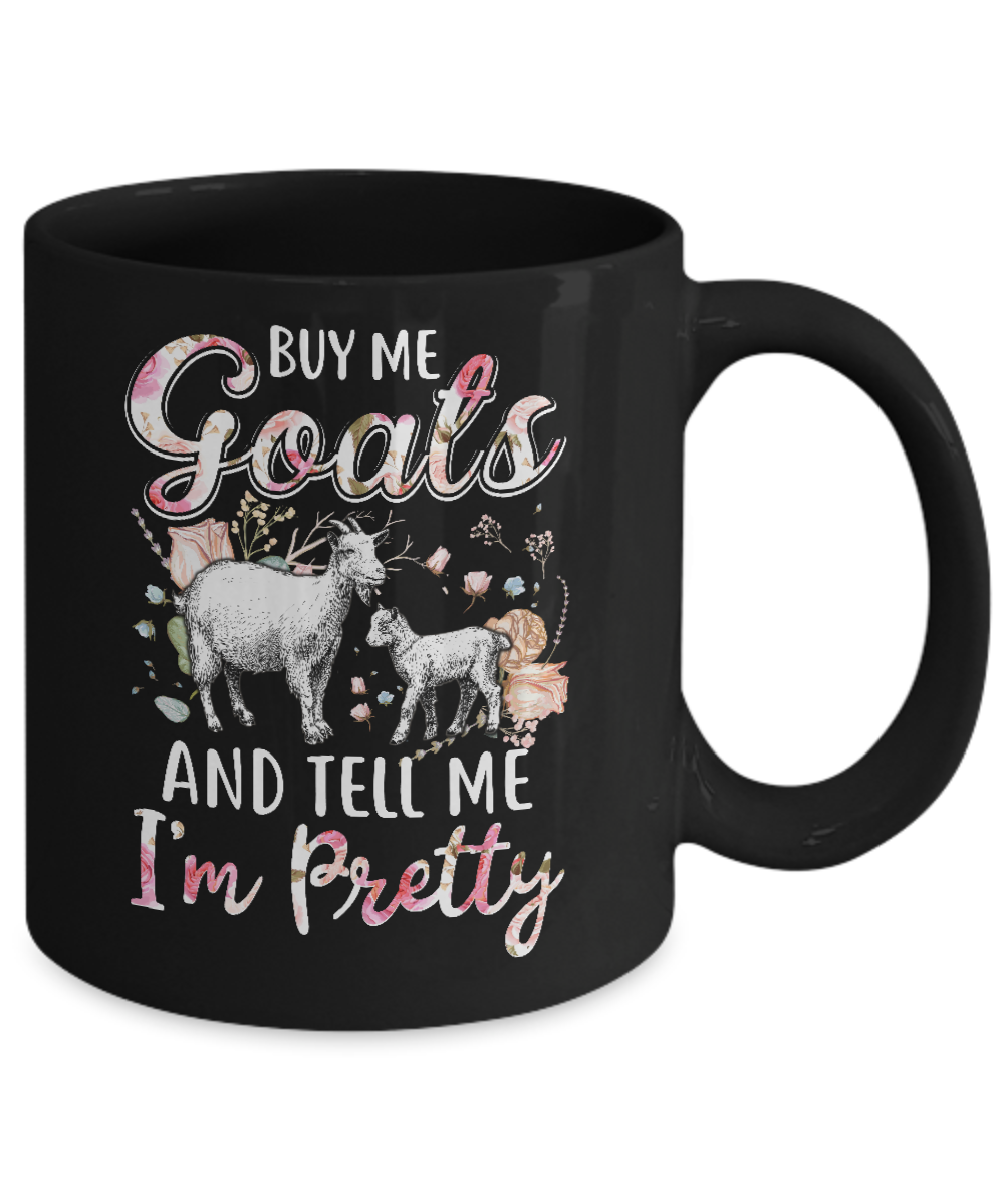 Buy Me Goats And Tell Me I'm Pretty Mug-Coffee Mug-11oz Mug-Black