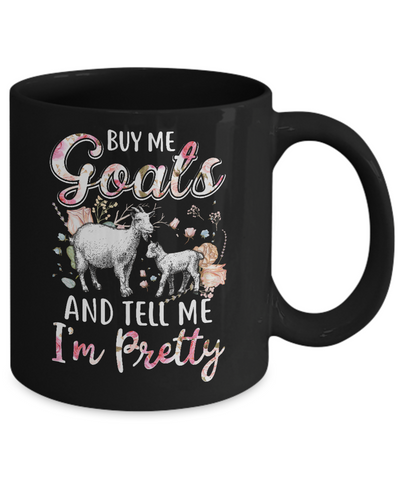 Buy Me Goats And Tell Me I'm Pretty Mug-Coffee Mug-11oz Mug-Black