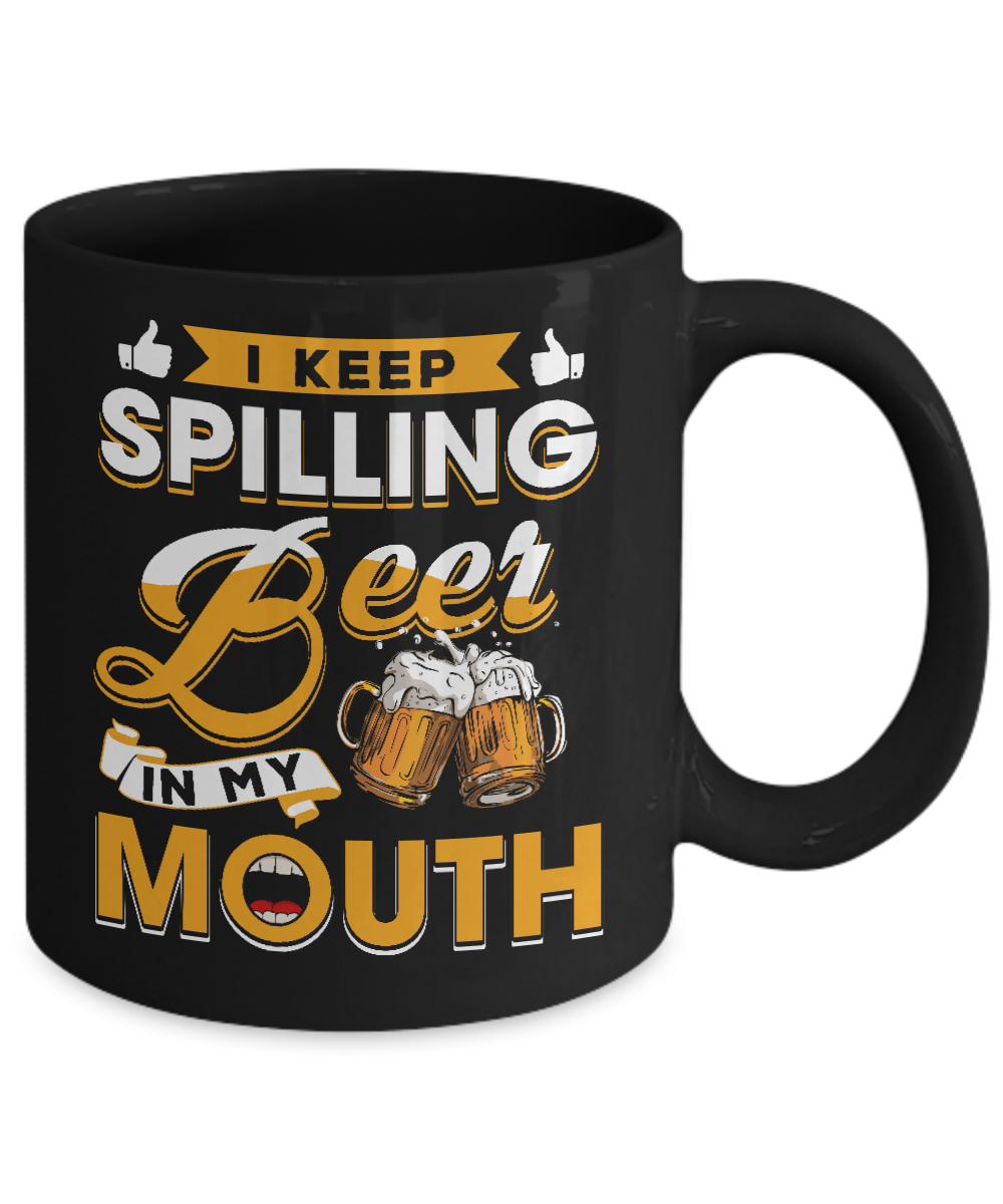 I Keep Spilling Beer In My Mouth Mug-Coffee Mug-11oz Mug-Black