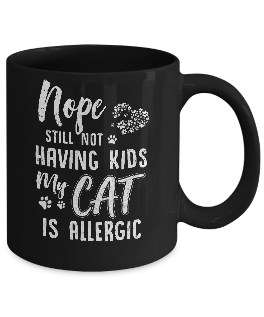 Nope Still Not Having Kids My Cat Is Allergic Mug-Coffee Mug-11oz Mug-Black