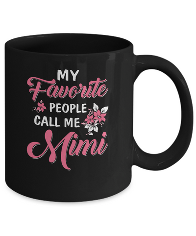 My Favorite People Call Me Mimi Mothers Day Gift Mug-Coffee Mug-11oz Mug-Black