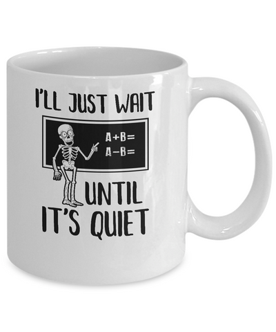 I'll Just Wait Until It's Quiet Funny Math Teacher Halloween Mug-Coffee Mug-11oz Mug-White