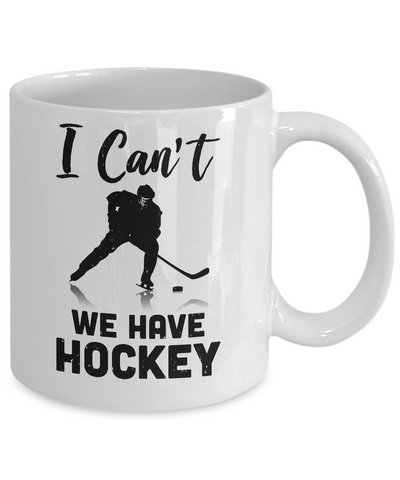 I Can't We Have Hockey Funny Hockey Lover Gift Mug-Coffee Mug-11oz Mug-White