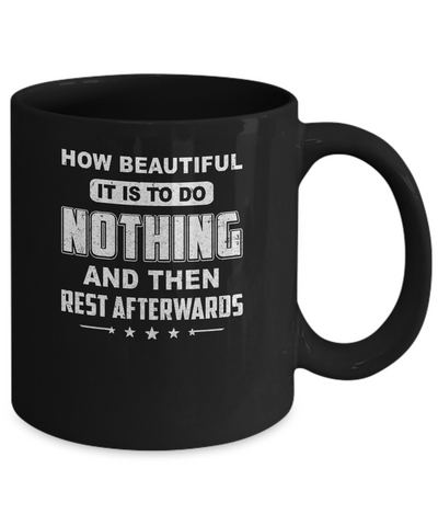 How Beautiful It Is To Do Nothing Then Rest Afterwards Mug-Coffee Mug-11oz Mug-Black