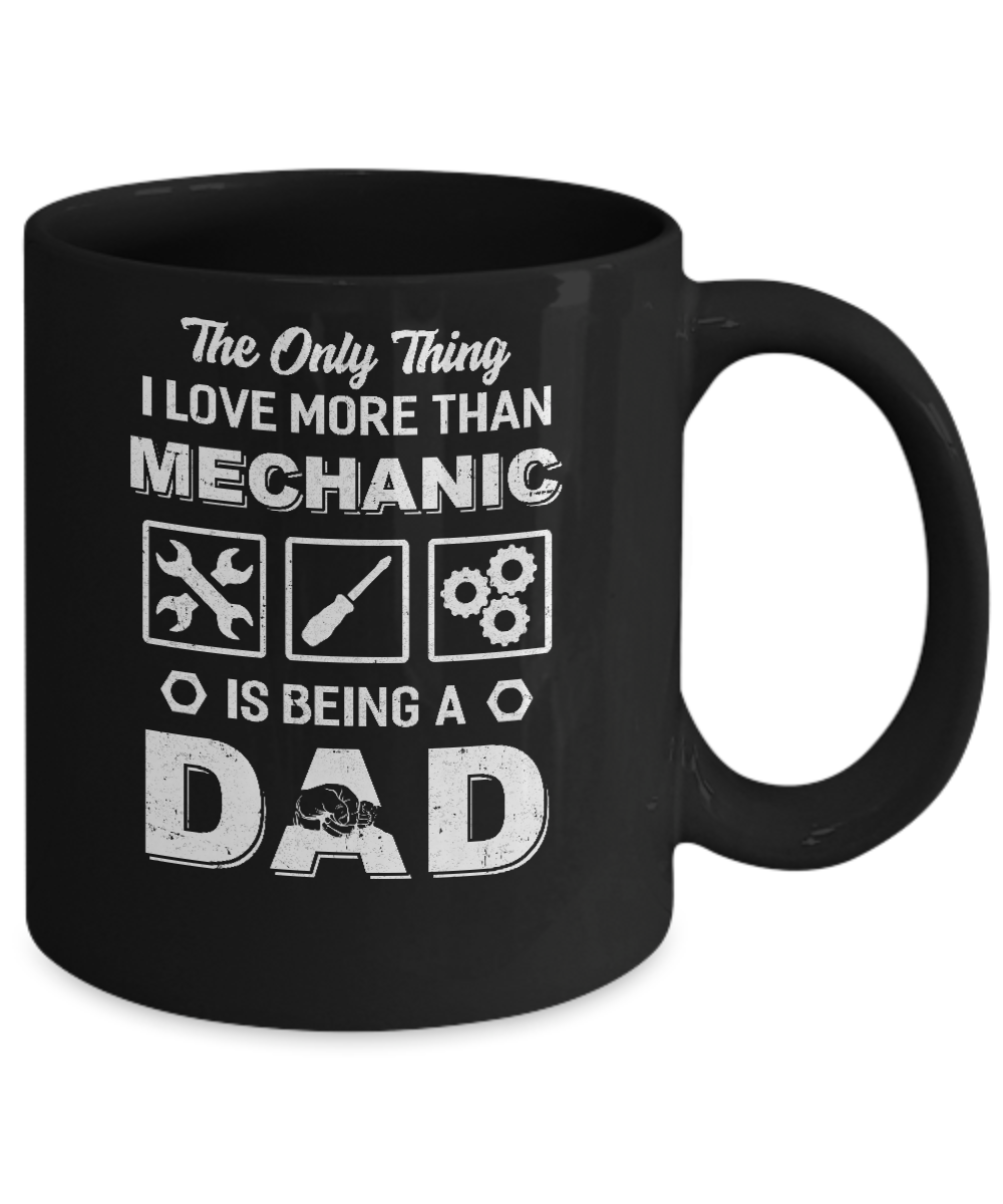 The Only Thing I Love More Than Machanic Is Being A Dad Mug-Coffee Mug-11oz Mug-Black