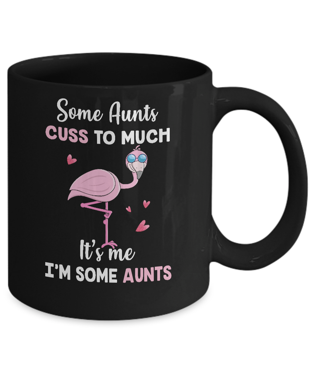 Flamingo Some Aunts Cuss Too Much Its Me Im Some Aunts Mug-Coffee Mug-11oz Mug-Black