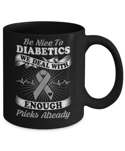 Be Nice To Diabetics We Deal With Enough Pricks Mug-Coffee Mug-11oz Mug-Black