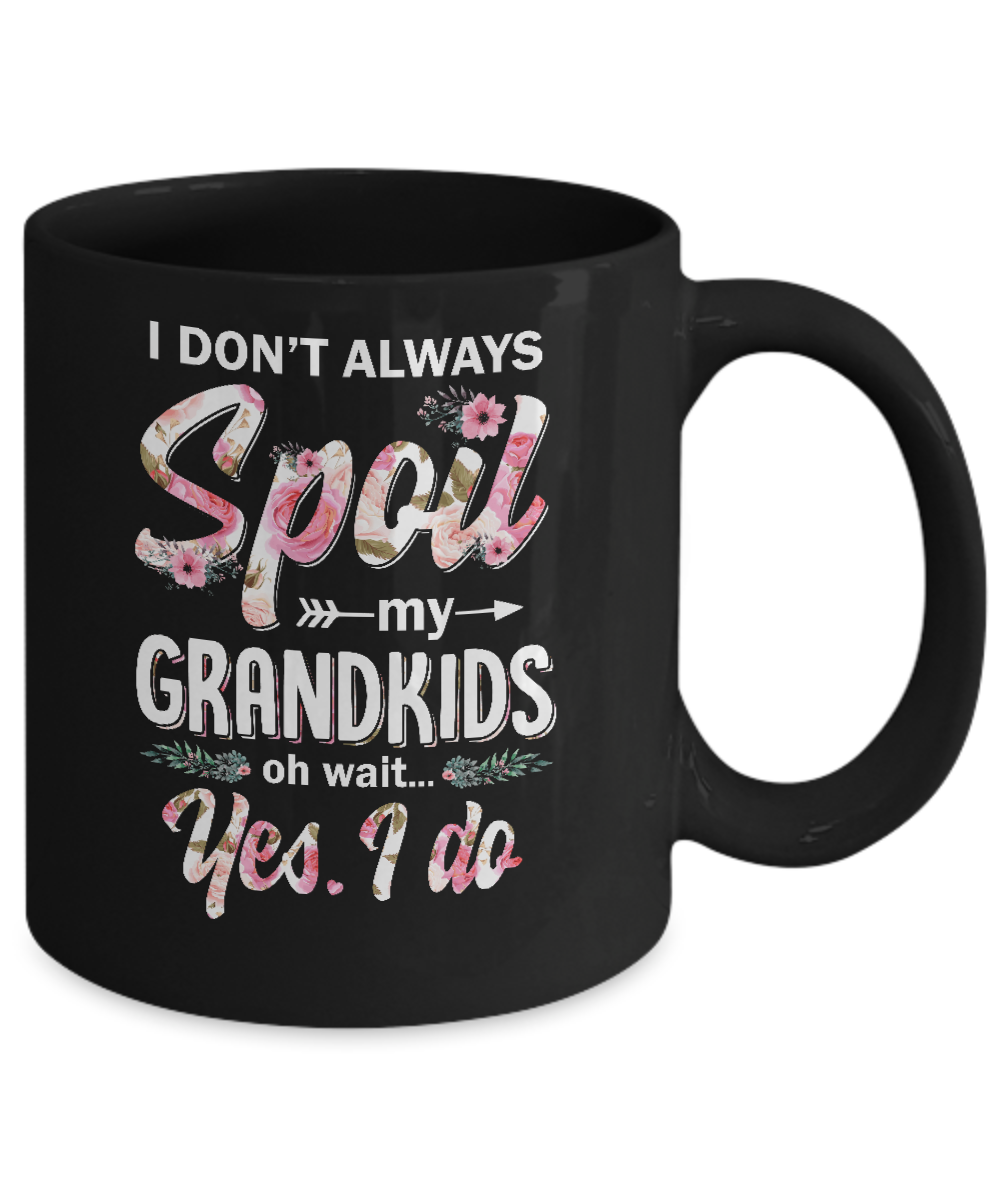 I Don't Always Spoil My Grandkids Oh Wait Yes I Do Grandma Mug-Coffee Mug-11oz Mug-Black