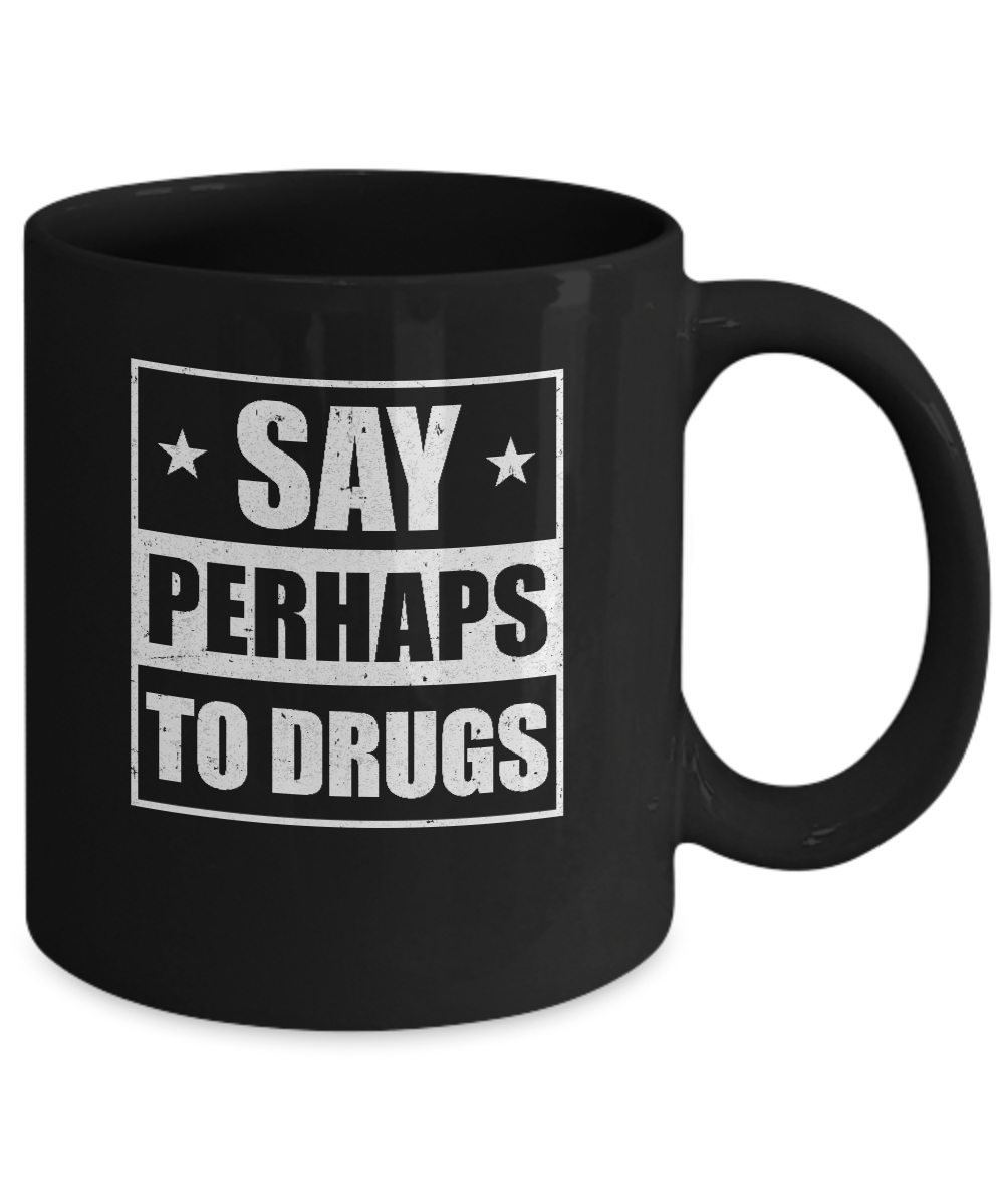 Say Perhaps To Drugs Funny Sayings Mug-Coffee Mug-11oz Mug-Black