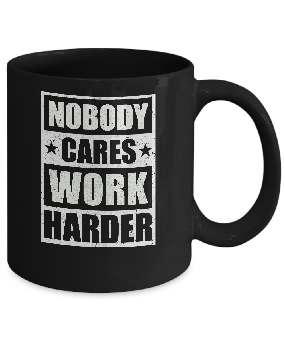 Nobody Cares Work Harder Fitness Workout Gym Gift Mug-Coffee Mug-11oz Mug-Black