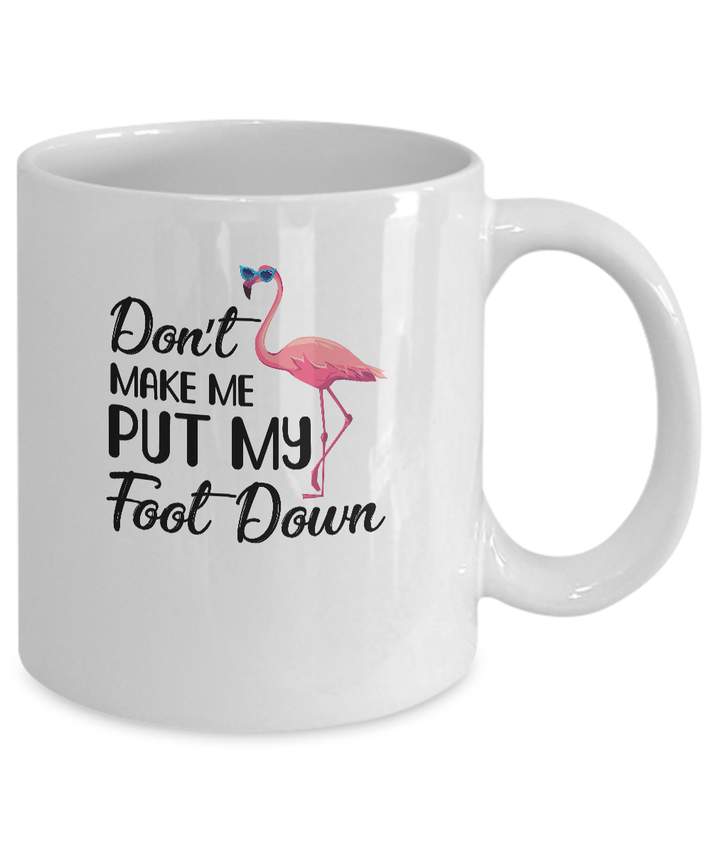 Pink Flamingo Don't Make Me Put My Foot Down Mug-Coffee Mug-11oz Mug-White