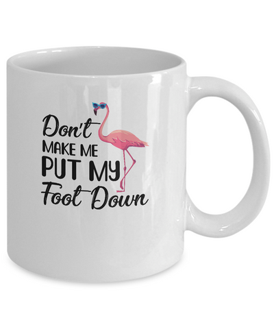 Pink Flamingo Don't Make Me Put My Foot Down Mug-Coffee Mug-11oz Mug-White