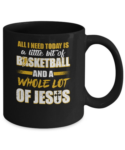 All I Need Today Is A Little Bit Of Basketball And A Whole Lot Of Jesus Mug-Coffee Mug-11oz Mug-Black