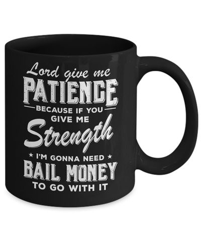 Lord Give Me Patience Because If You Give Me Strength Mug-Coffee Mug-11oz Mug-Black