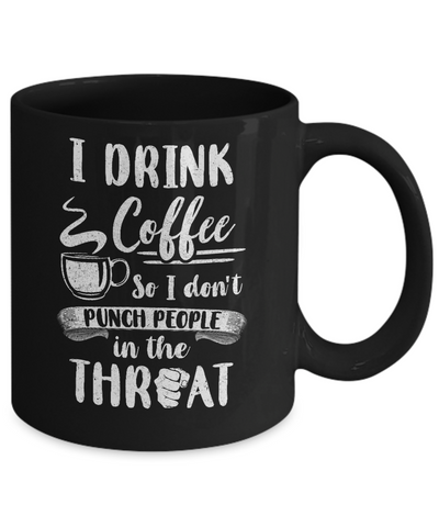 Funny I Drink Coffee So I Don't Punch People Mug-Coffee Mug-11oz Mug-Black
