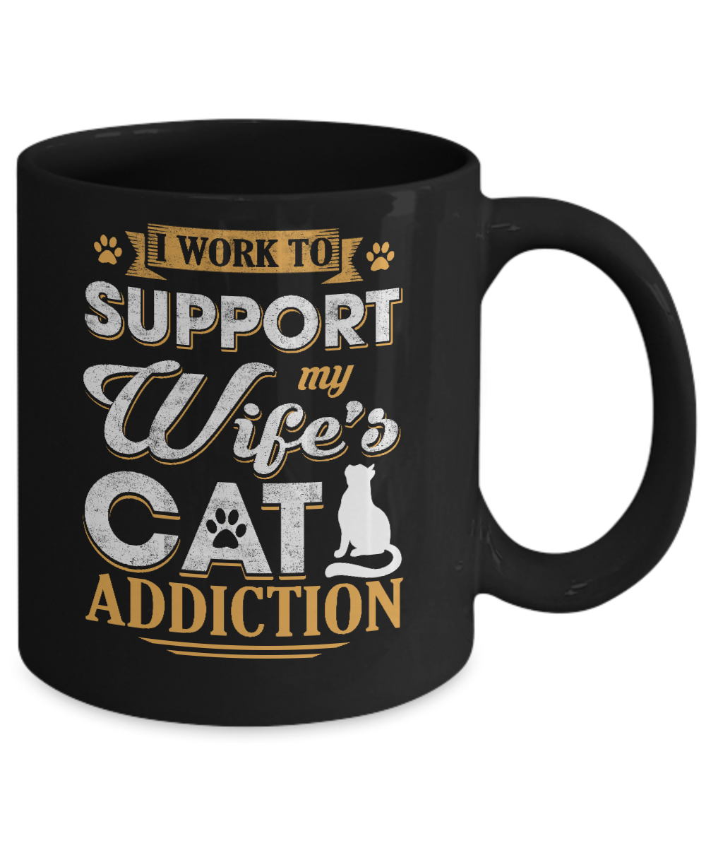 I Work To Support My Wife's Cat Addiction Mug-Coffee Mug-11oz Mug-Black