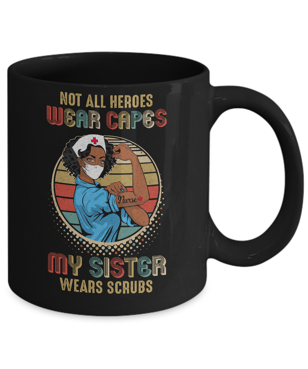 Nurse Gift Not All Heroes Wear Capes My Sister Wears Scrubs Mug-Coffee Mug-11oz Mug-Black