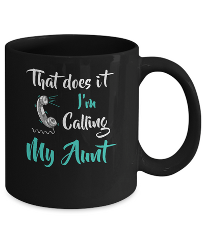That Does It I'm Calling My Aunt Mug-Coffee Mug-11oz Mug-Black