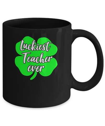 Luckiest Teacher Ever St Patrick's Day Gift Mug-Coffee Mug-11oz Mug-Black